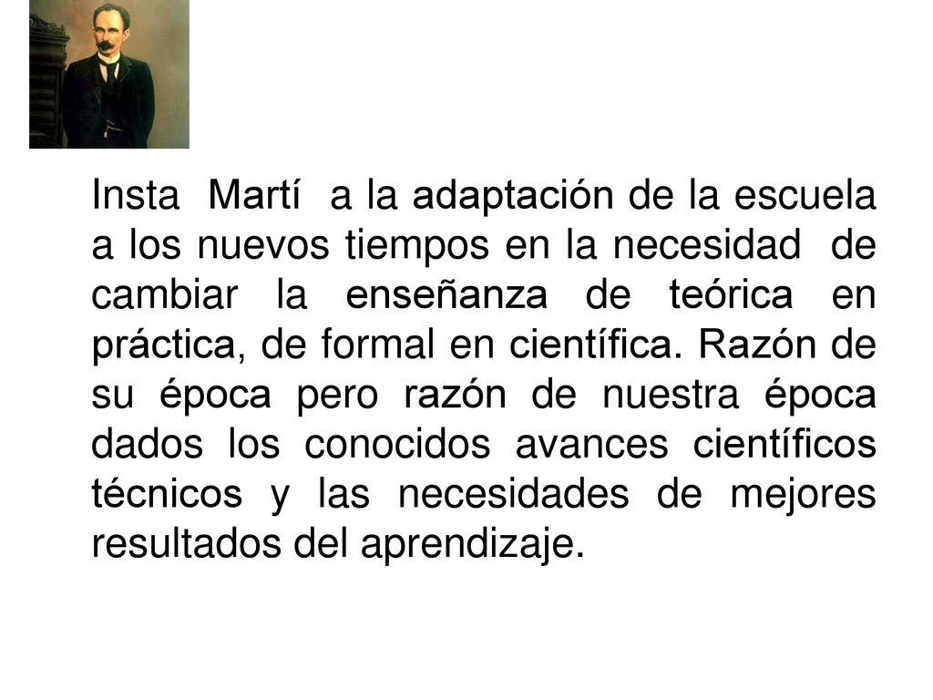 Insta Martí a la adaptación de la escuela a los nuevos tiempos en la necesidad de cambiar la enseñanza de teórica en práctica, de formal en científica.