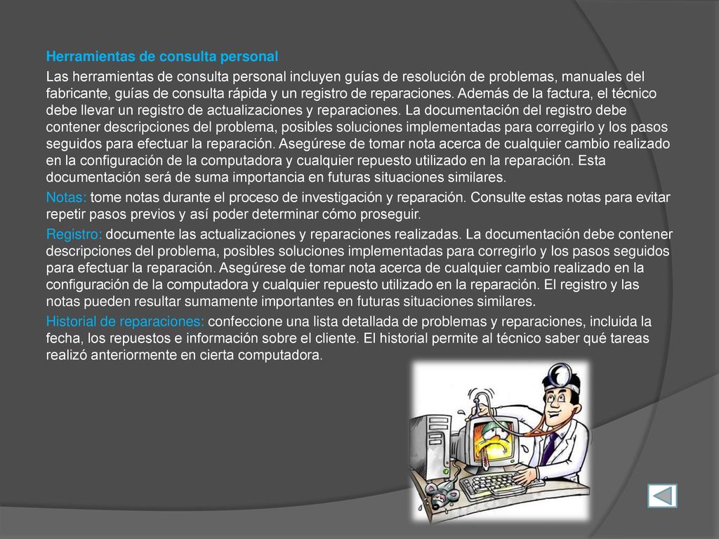 Herramientas de consulta personal Las herramientas de consulta personal incluyen guías de resolución de problemas, manuales del fabricante, guías de consulta rápida y un registro de reparaciones.