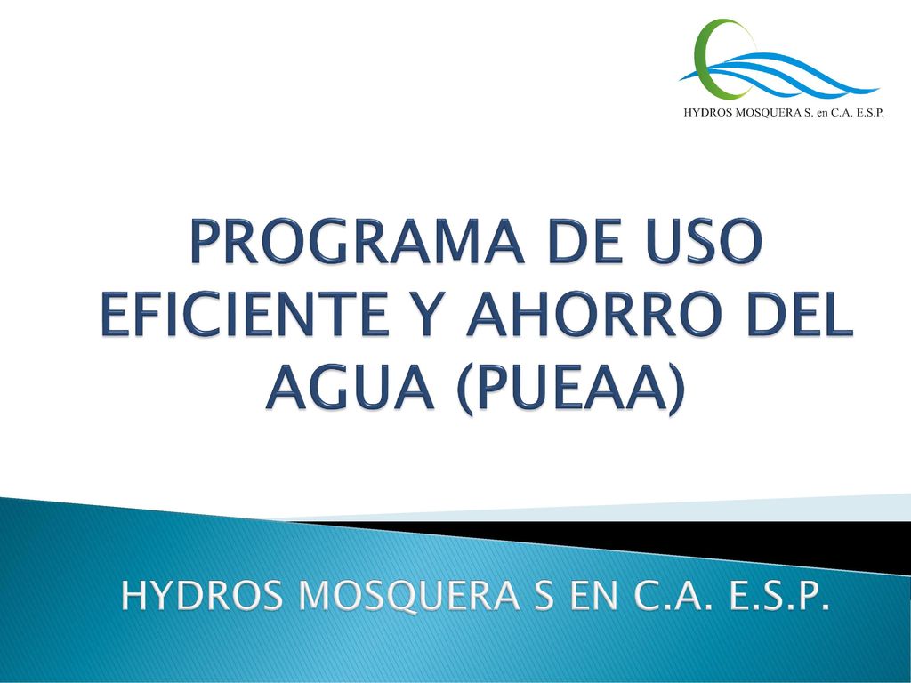 PROGRAMA DE USO EFICIENTE Y AHORRO DEL AGUA (PUEAA) HYDROS MOSQUERA S EN C.A. E.S.P.