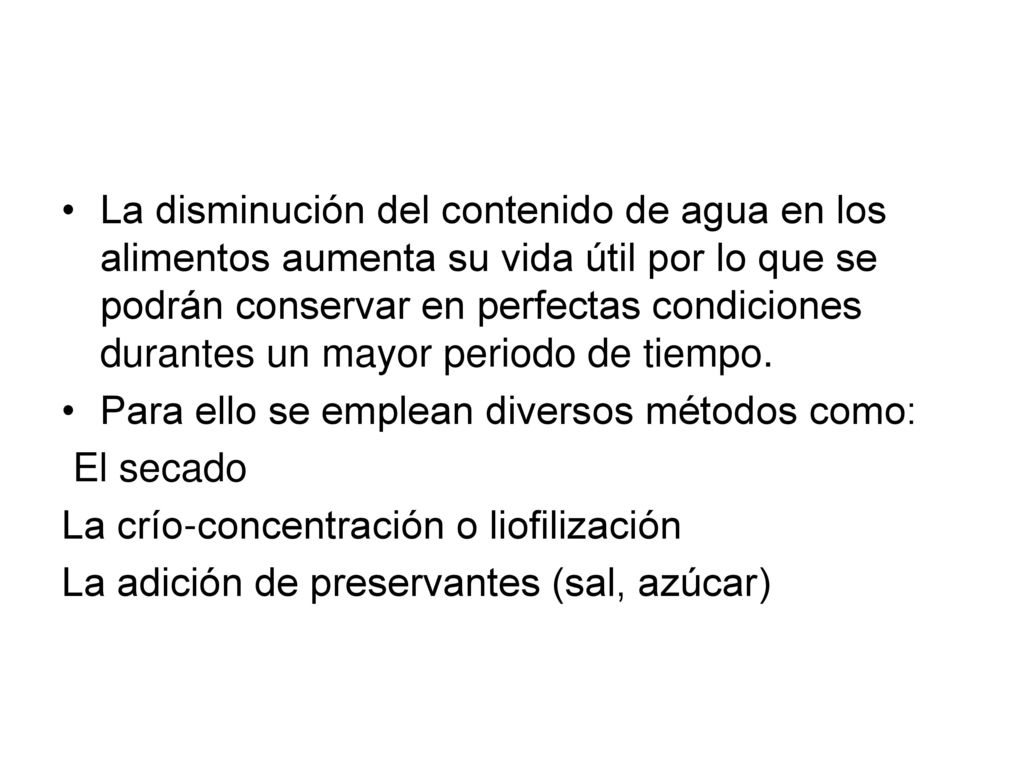 La disminución del contenido de agua en los alimentos aumenta su vida útil por lo que se podrán conservar en perfectas condiciones durantes un mayor periodo de tiempo.