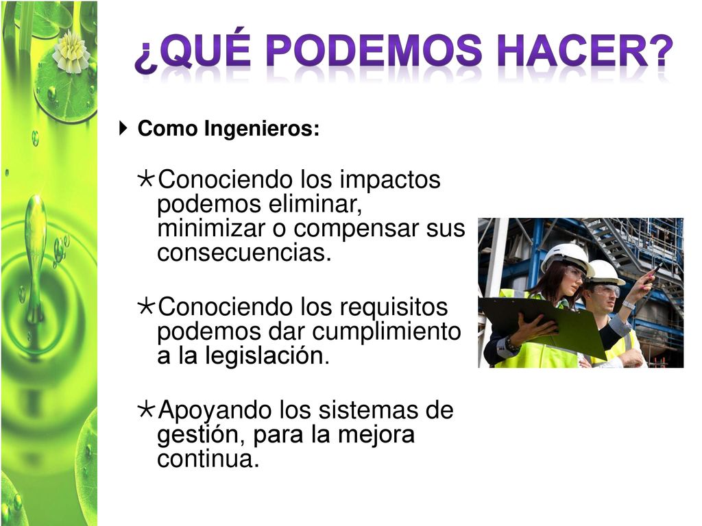 ¿Qué podemos hacer Como Ingenieros: Conociendo los impactos podemos eliminar, minimizar o compensar sus consecuencias.