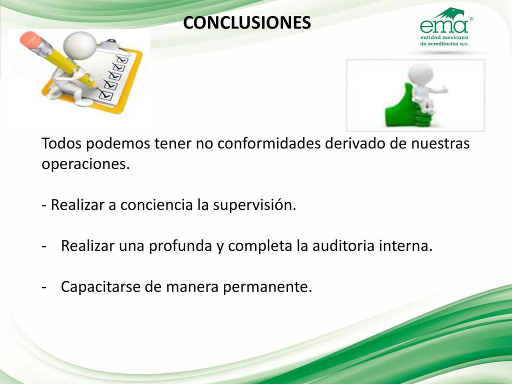 CONCLUSIONES Todos podemos tener no conformidades derivado de nuestras operaciones. - Realizar a conciencia la supervisión.