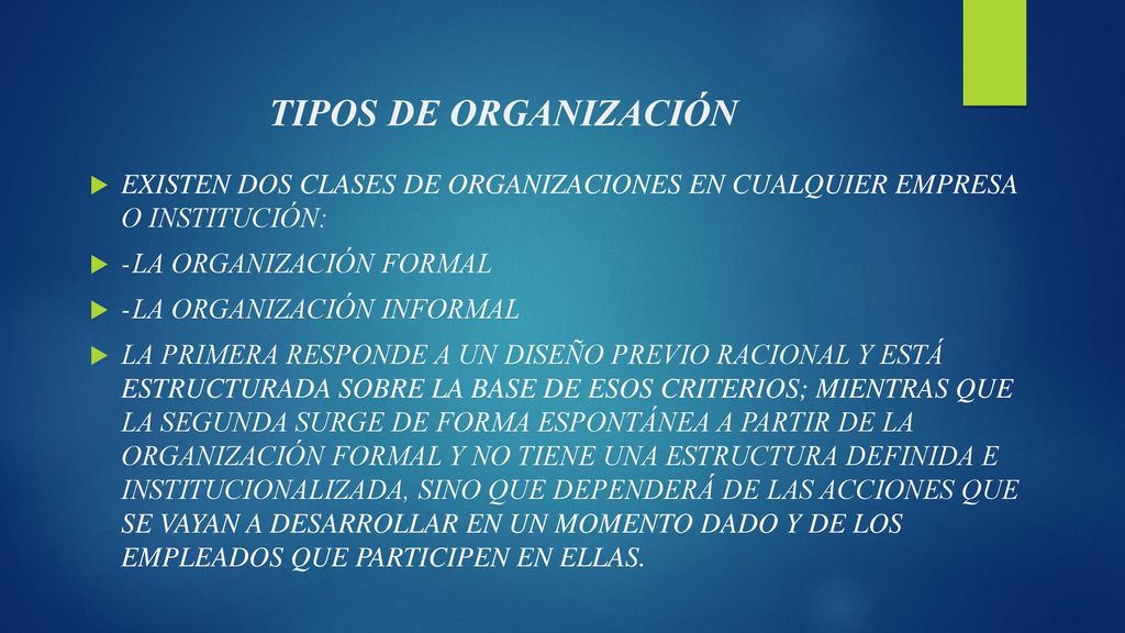TIPOS DE ORGANIZACIÓN EXISTEN DOS CLASES DE ORGANIZACIONES EN CUALQUIER EMPRESA O INSTITUCIÓN: - LA ORGANIZACIÓN FORMAL.