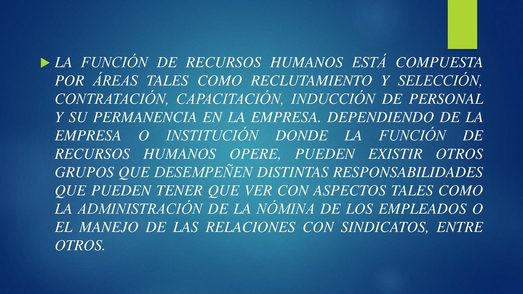 LA FUNCIÓN DE RECURSOS HUMANOS ESTÁ COMPUESTA POR ÁREAS TALES COMO RECLUTAMIENTO Y SELECCIÓN, CONTRATACIÓN, CAPACITACIÓN, INDUCCIÓN DE PERSONAL Y SU PERMANENCIA EN LA EMPRESA.