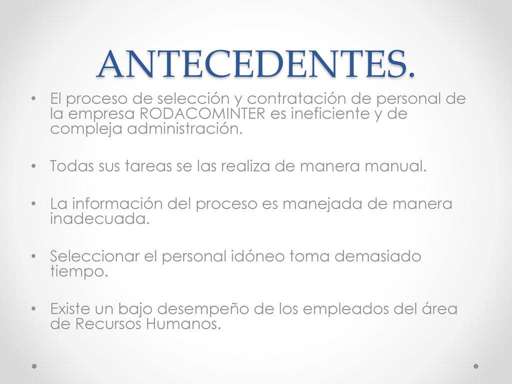 ANTECEDENTES. El proceso de selección y contratación de personal de la empresa RODACOMINTER es ineficiente y de compleja administración.