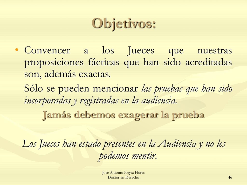 Objetivos: Convencer a los Jueces que nuestras proposiciones fácticas que han sido acreditadas son, además exactas.