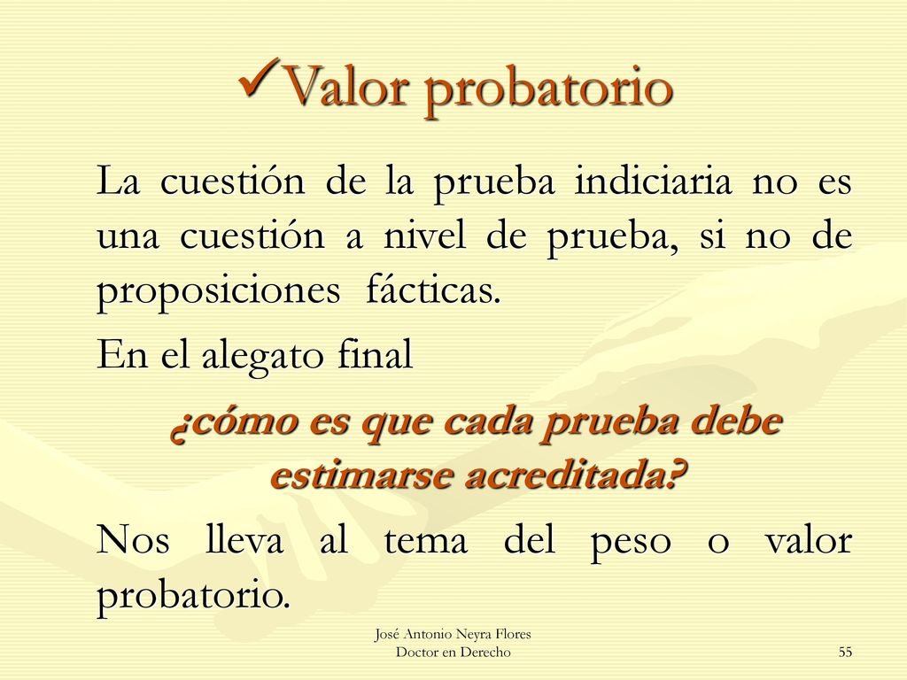 Valor probatorio La cuestión de la prueba indiciaria no es una cuestión a nivel de prueba, si no de proposiciones fácticas.