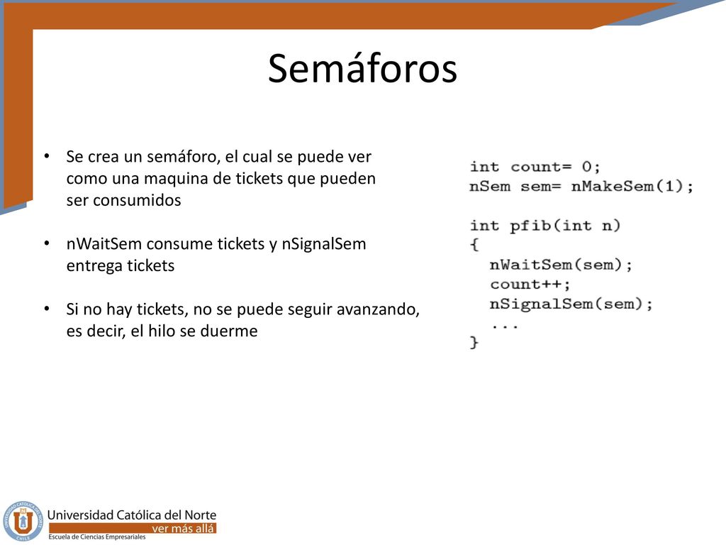 Semáforos Se crea un semáforo, el cual se puede ver como una maquina de tickets que pueden ser consumidos.