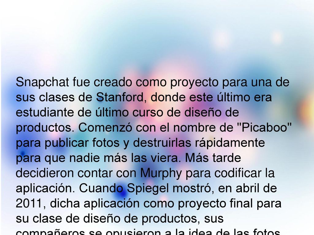 Snapchat fue creado como proyecto para una de sus clases de Stanford, donde este último era estudiante de último curso de diseño de productos.