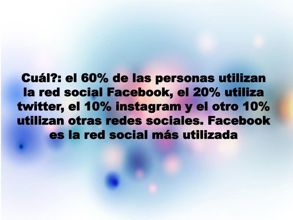 Cuál : el 60% de las personas utilizan la red social Facebook, el 20% utiliza twitter, el 10% instagram y el otro 10% utilizan otras redes sociales.