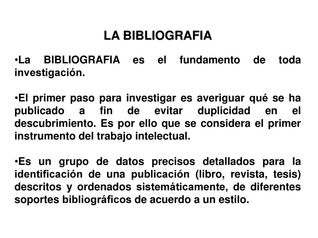 LA BIBLIOGRAFIA La BIBLIOGRAFIA es el fundamento de toda investigación.