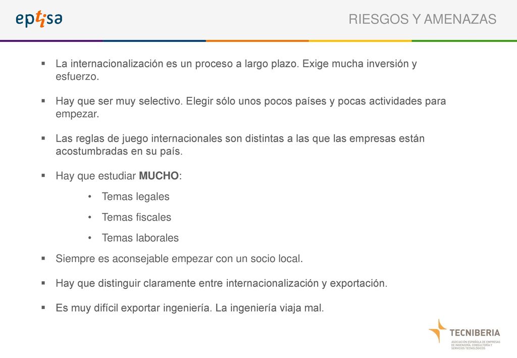 Riesgos y amenazas La internacionalización es un proceso a largo plazo. Exige mucha inversión y esfuerzo.