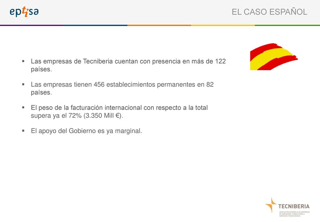 EL CASO ESPAÑOL Las empresas de Tecniberia cuentan con presencia en más de 122 países.