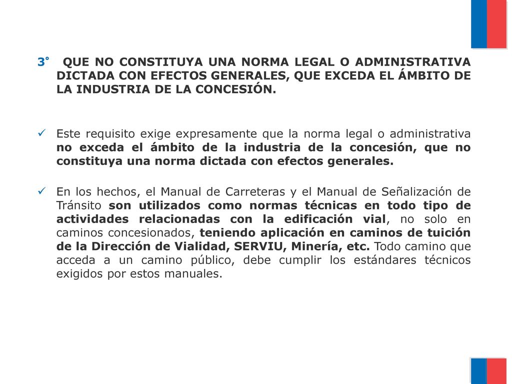 3° QUE NO CONSTITUYA UNA NORMA LEGAL O ADMINISTRATIVA DICTADA CON EFECTOS GENERALES, QUE EXCEDA EL ÁMBITO DE LA INDUSTRIA DE LA CONCESIÓN.