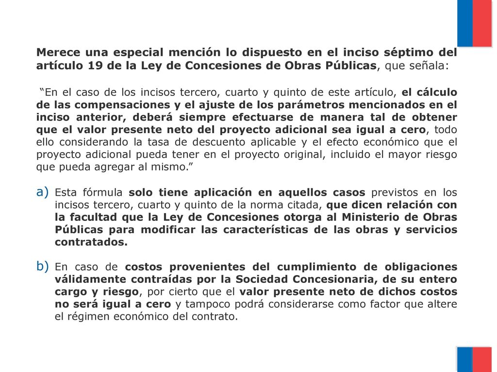 Merece una especial mención lo dispuesto en el inciso séptimo del artículo 19 de la Ley de Concesiones de Obras Públicas, que señala: