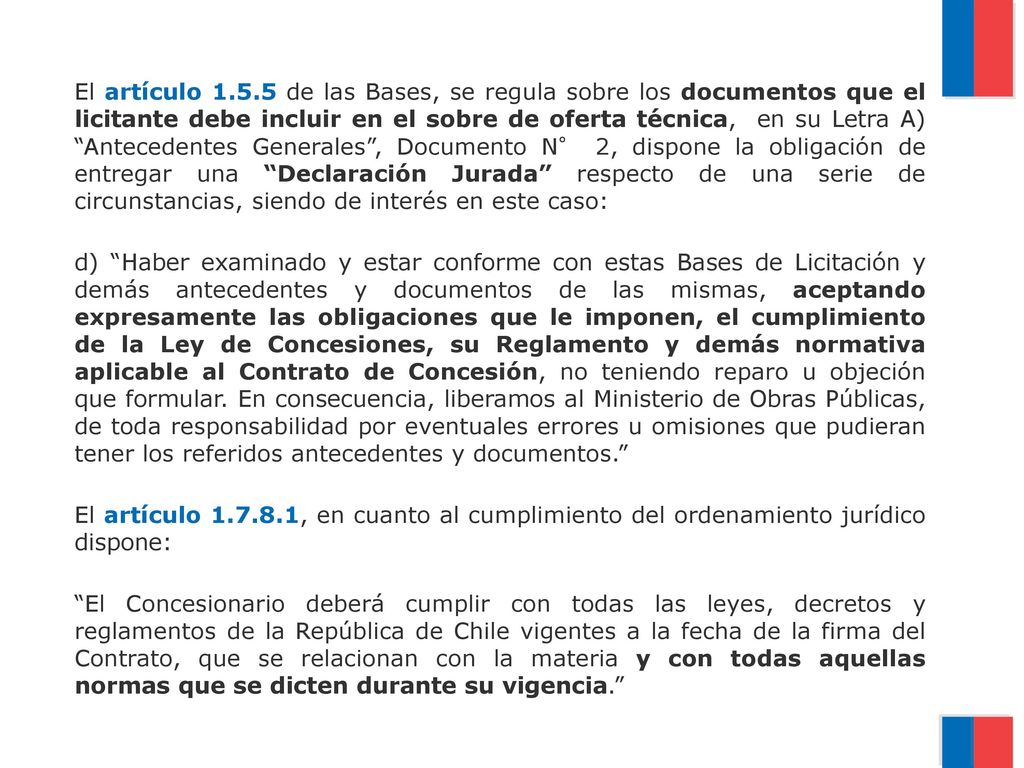 El artículo de las Bases, se regula sobre los documentos que el licitante debe incluir en el sobre de oferta técnica, en su Letra A) Antecedentes Generales , Documento N° 2, dispone la obligación de entregar una Declaración Jurada respecto de una serie de circunstancias, siendo de interés en este caso: