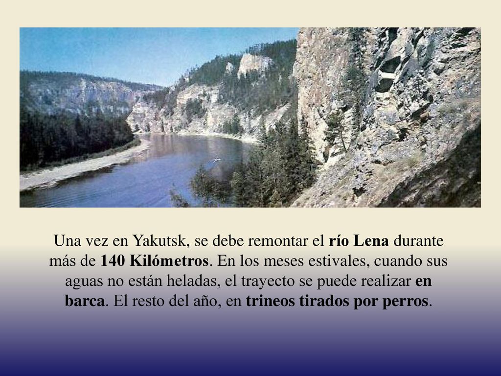 Una vez en Yakutsk, se debe remontar el río Lena durante más de 140 Kilómetros.