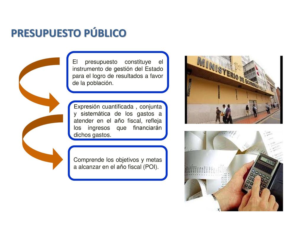 PRESUPUESTO PÚBLICO El presupuesto constituye el instrumento de gestión del Estado para el logro de resultados a favor de la población.