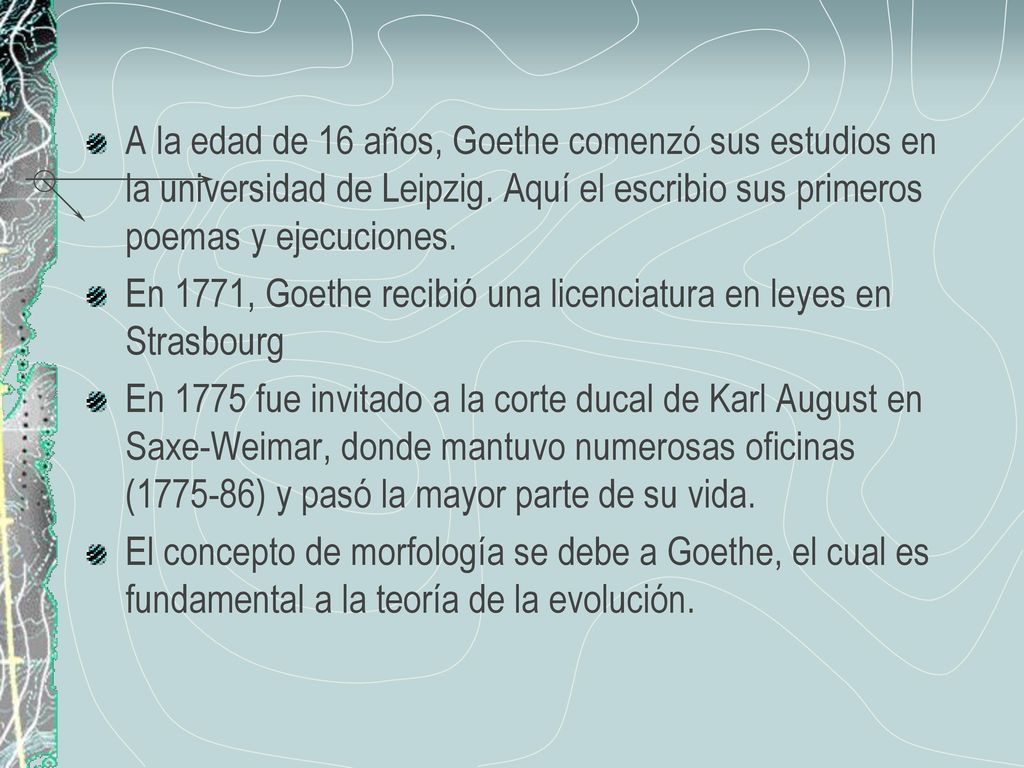 A la edad de 16 años, Goethe comenzó sus estudios en la universidad de Leipzig. Aquí el escribio sus primeros poemas y ejecuciones.