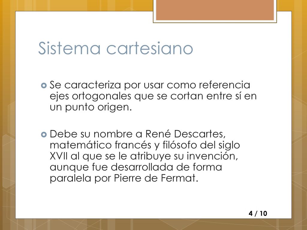 Sistema cartesiano Se caracteriza por usar como referencia ejes ortogonales que se cortan entre sí en un punto origen.