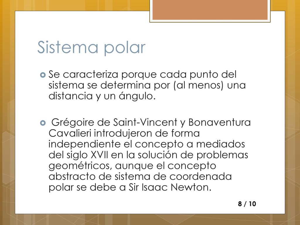 Sistema polar Se caracteriza porque cada punto del sistema se determina por (al menos) una distancia y un ángulo.
