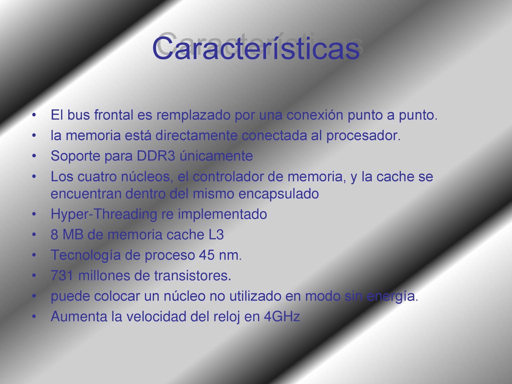 Características El bus frontal es remplazado por una conexión punto a punto. la memoria está directamente conectada al procesador.