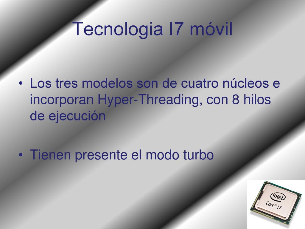 Tecnologia I7 móvil Los tres modelos son de cuatro núcleos e incorporan Hyper-Threading, con 8 hilos de ejecución.