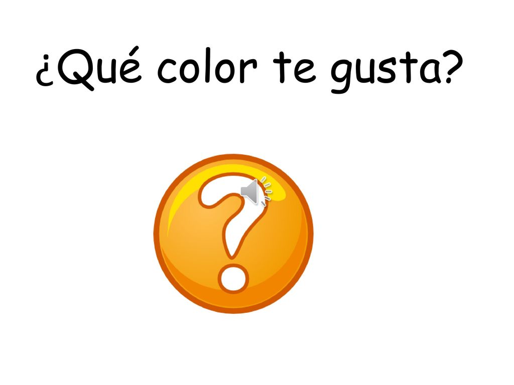 ¿Qué color te gusta Which colours do you like The following slides are 1st Level Vocabulary