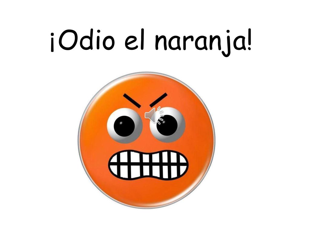 ¡Odio el naranja. The colour can be swapped for any other colour to change the answer e.g.