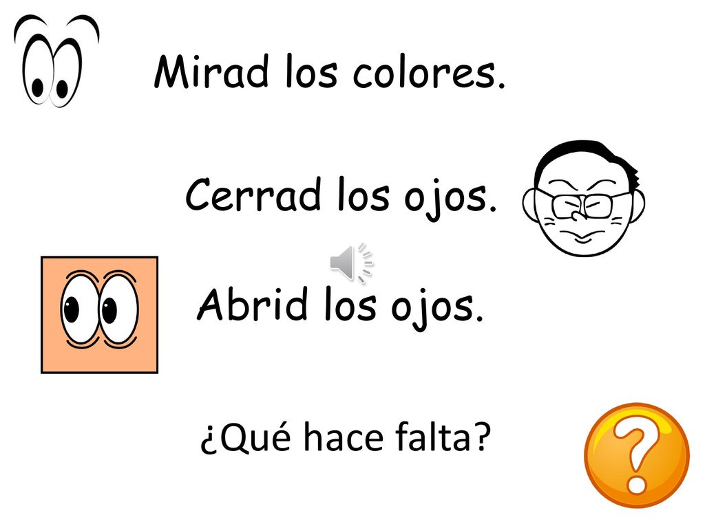 Mirad los colores. Cerrad los ojos. Abrid los ojos. ¿Qué hace falta