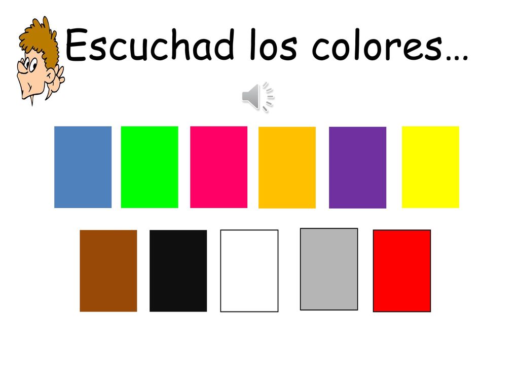 Escuchad los colores… The teacher says a colour.