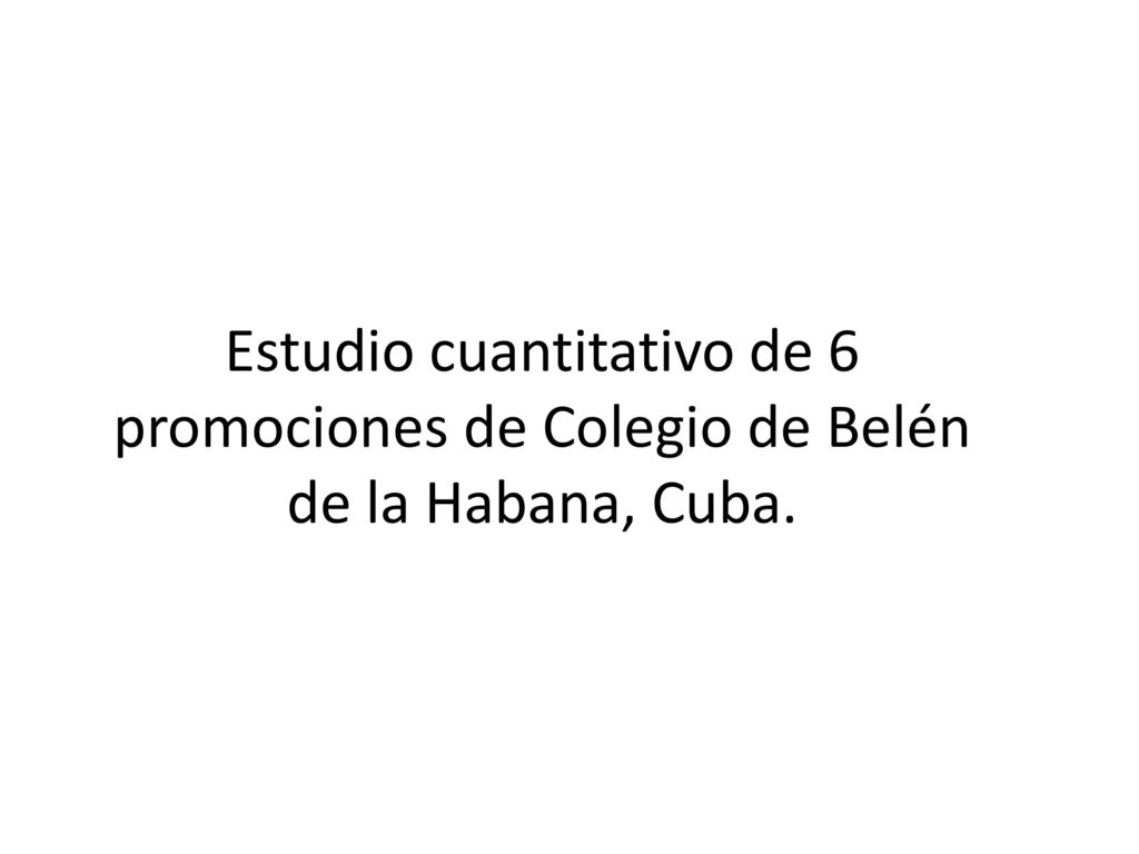 Estudio cuantitativo de 6 promociones de Colegio de Belén de la Habana, Cuba.