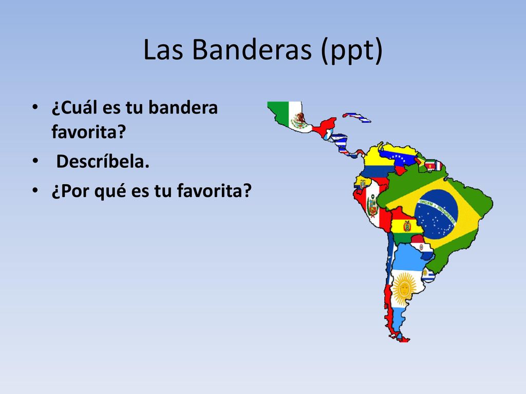 Las Banderas (ppt) ¿Cuál es tu bandera favorita Descríbela.