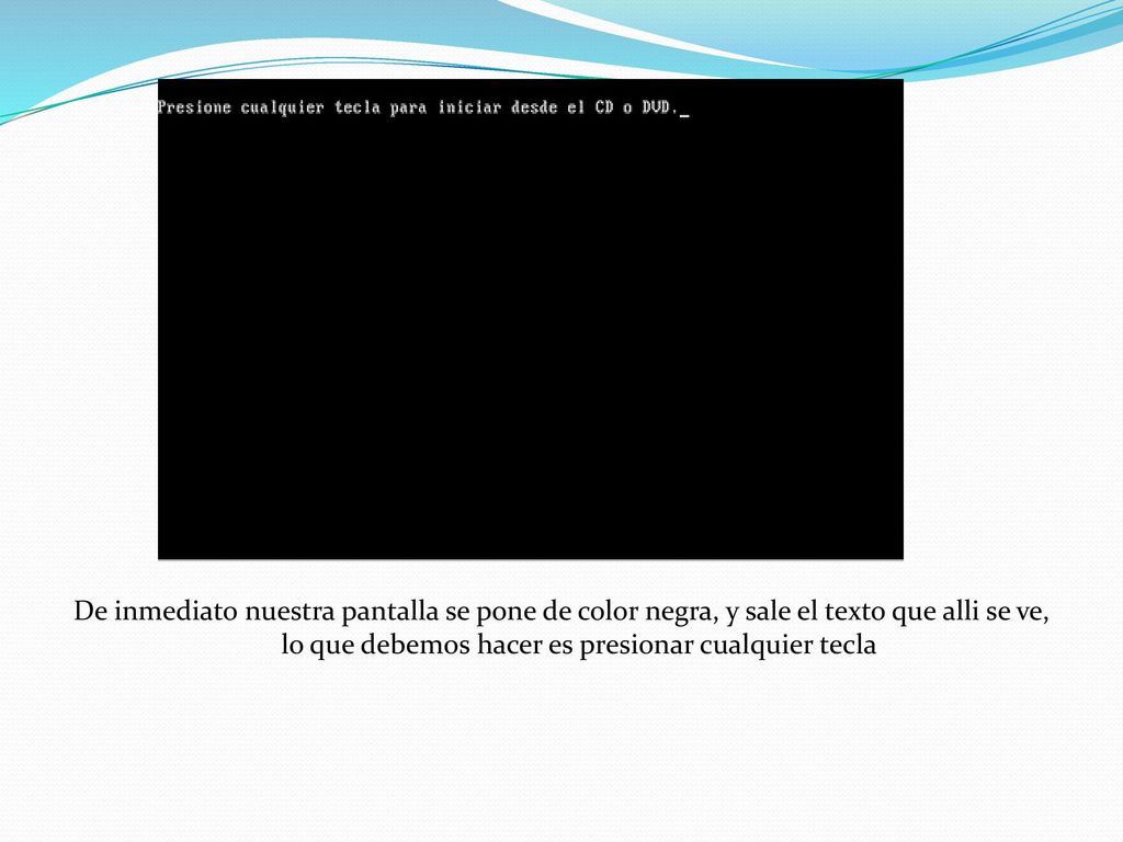 De inmediato nuestra pantalla se pone de color negra, y sale el texto que alli se ve, lo que debemos hacer es presionar cualquier tecla