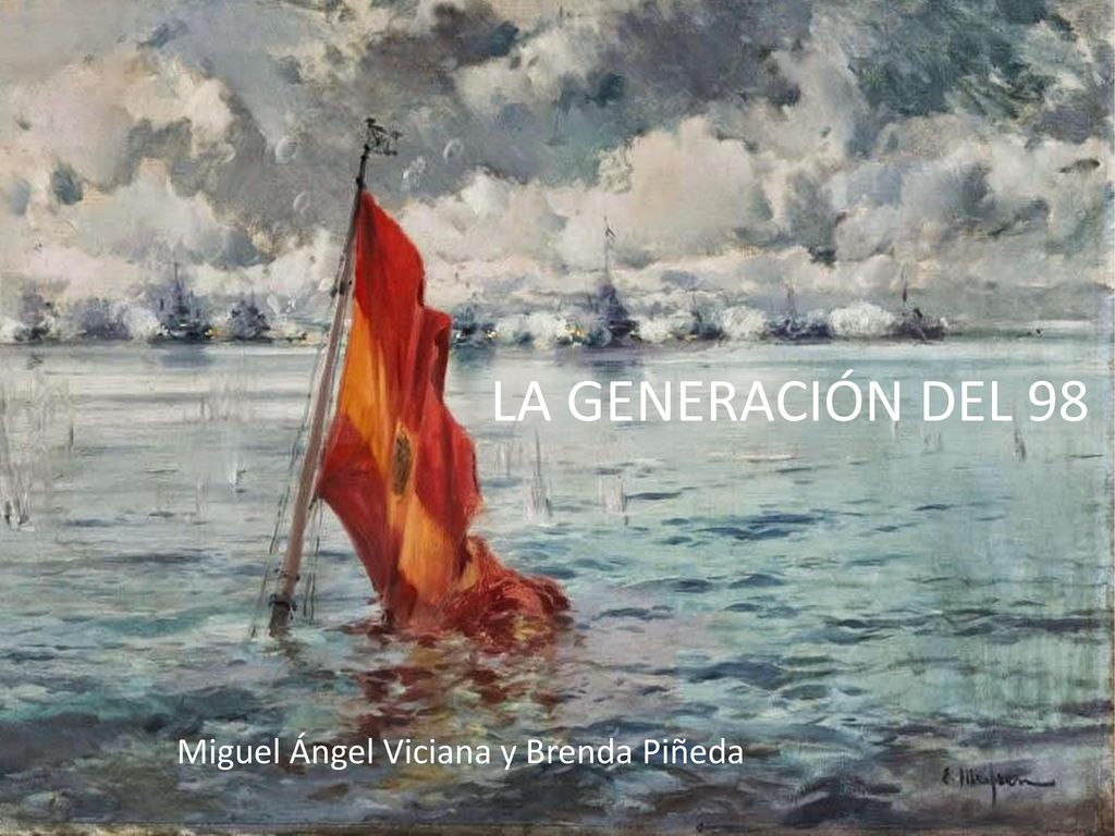 GE LA GENERACIÓN DEL 98 Miguel Ángel Viciana y Brenda Piñeda