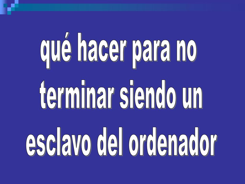 qué hacer para no terminar siendo un esclavo del ordenador