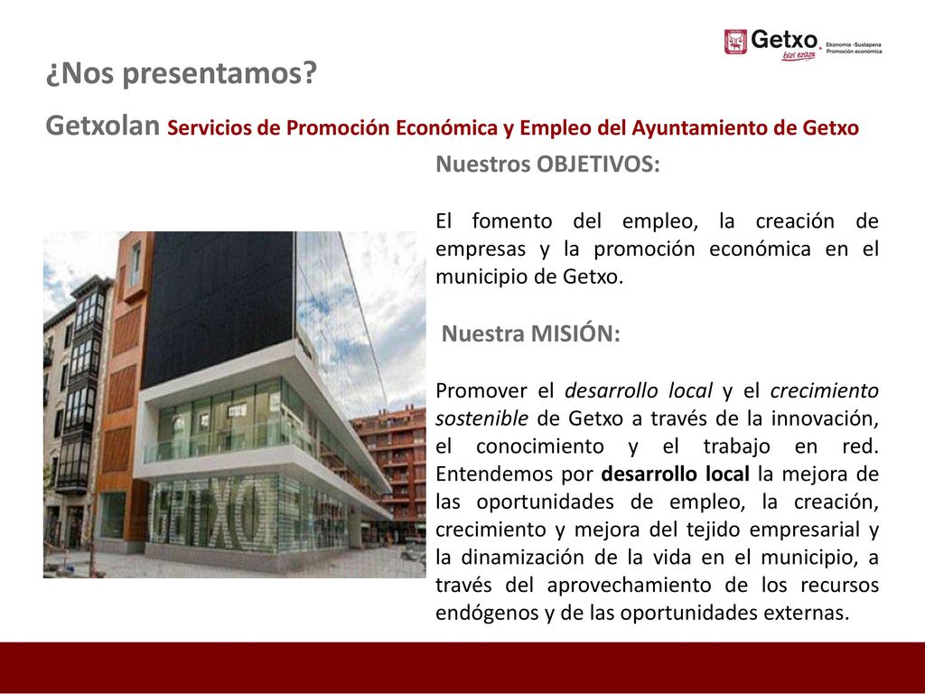 ¿Nos presentamos Getxolan Servicios de Promoción Económica y Empleo del Ayuntamiento de Getxo. Nuestros OBJETIVOS: