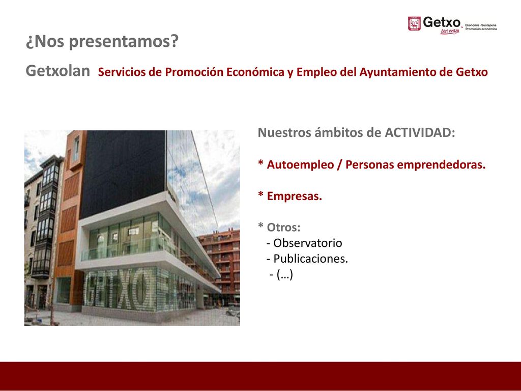 ¿Nos presentamos Getxolan Servicios de Promoción Económica y Empleo del Ayuntamiento de Getxo. Nuestros ámbitos de ACTIVIDAD:
