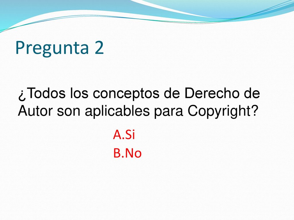 Pregunta 2 ¿Todos los conceptos de Derecho de Autor son aplicables para Copyright Si No
