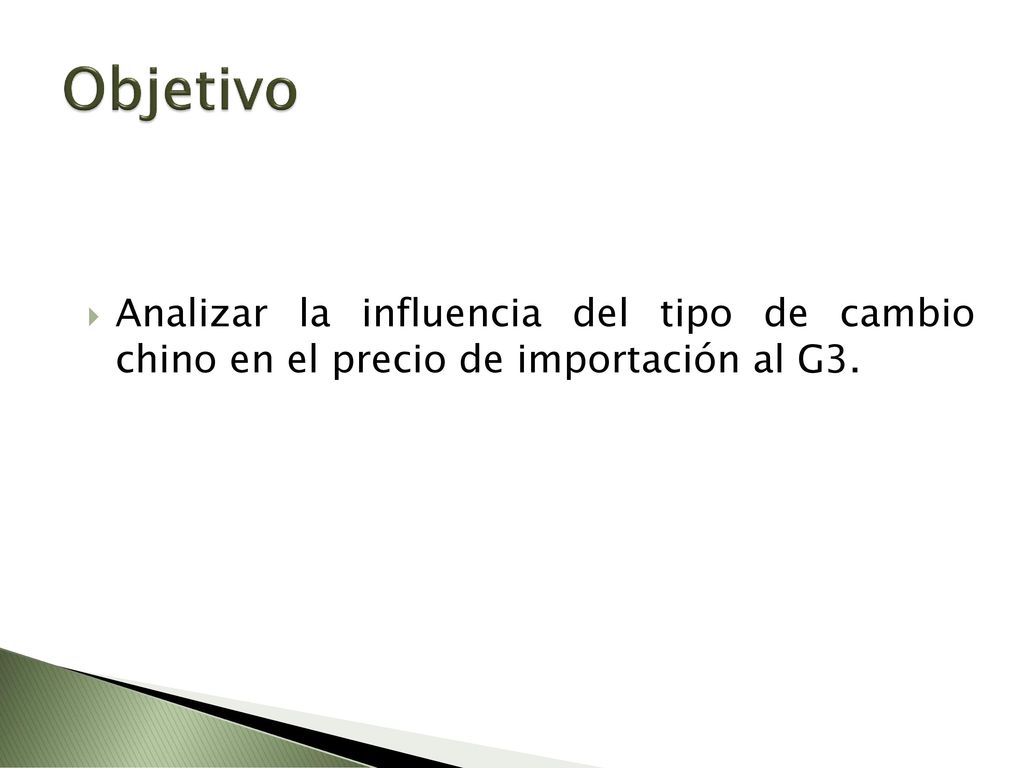 Objetivo Analizar la influencia del tipo de cambio chino en el precio de importación al G3.