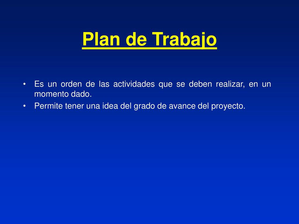 Plan de Trabajo Es un orden de las actividades que se deben realizar, en un momento dado.