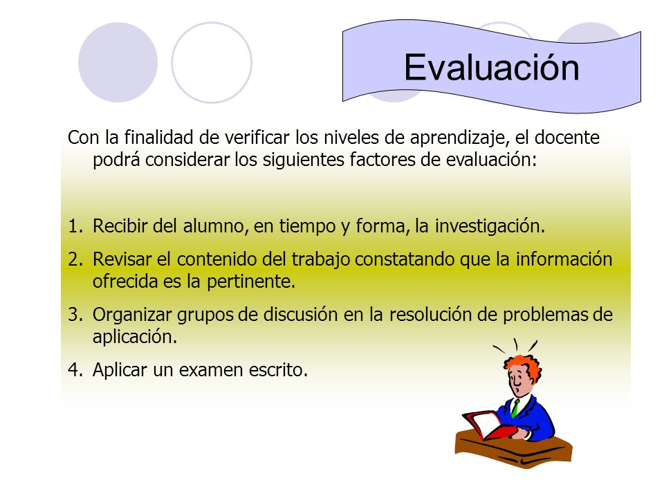 Evaluación Con la finalidad de verificar los niveles de aprendizaje, el docente podrá considerar los siguientes factores de evaluación: