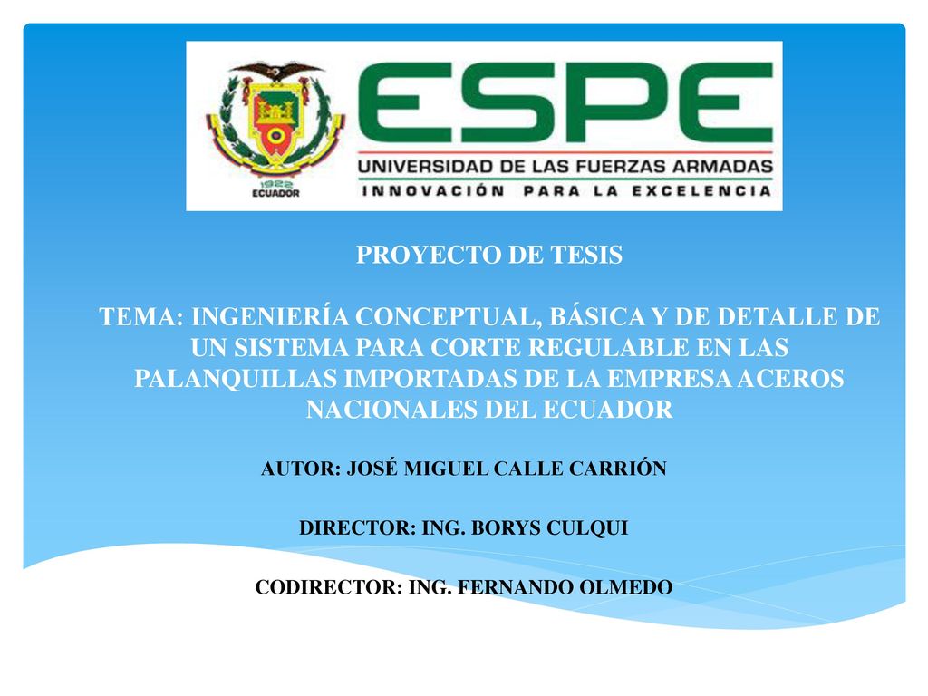PROYECTO DE TESIS TEMA: INGENIERÍA CONCEPTUAL, BÁSICA Y DE DETALLE DE UN SISTEMA PARA CORTE REGULABLE EN LAS PALANQUILLAS IMPORTADAS DE LA EMPRESA ACEROS NACIONALES DEL ECUADOR