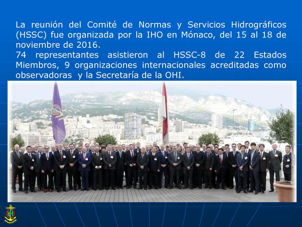 La reunión del Comité de Normas y Servicios Hidrográficos (HSSC) fue organizada por la IHO en Mónaco, del 15 al 18 de noviembre de 2016.
