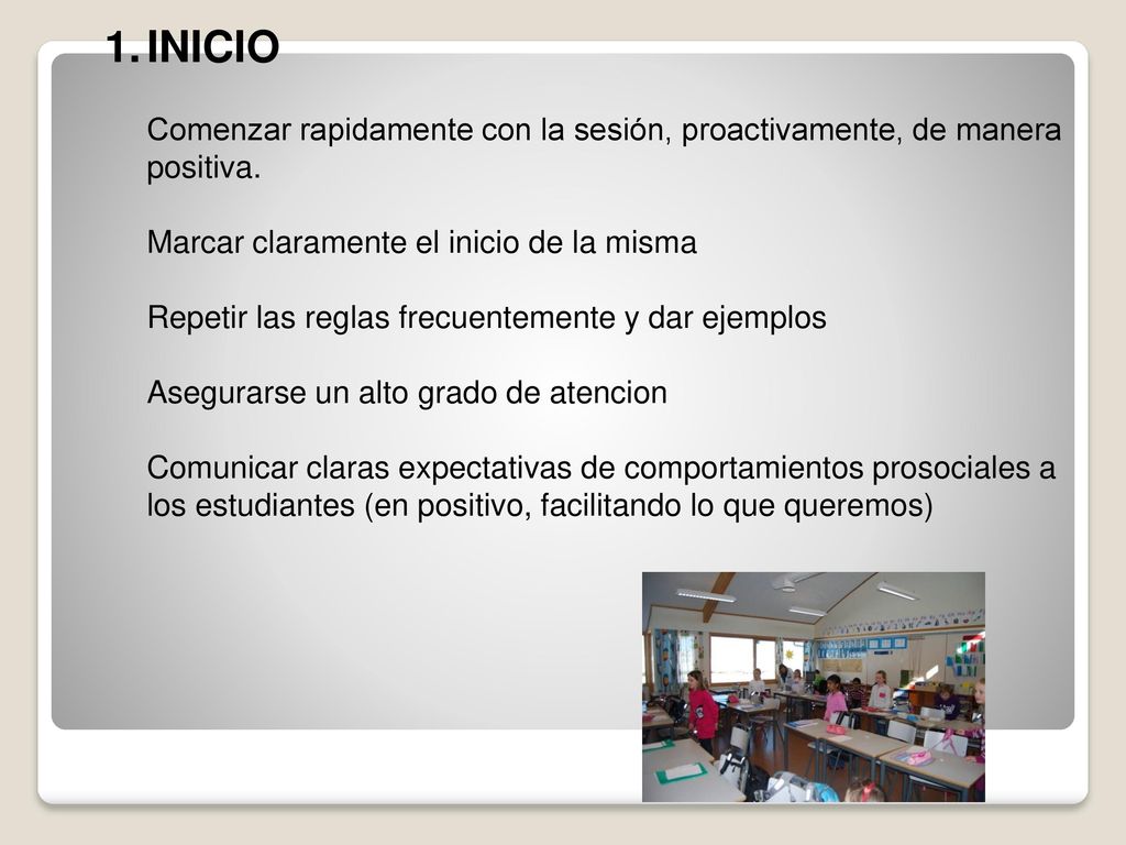 INICIO Comenzar rapidamente con la sesión, proactivamente, de manera positiva. Marcar claramente el inicio de la misma