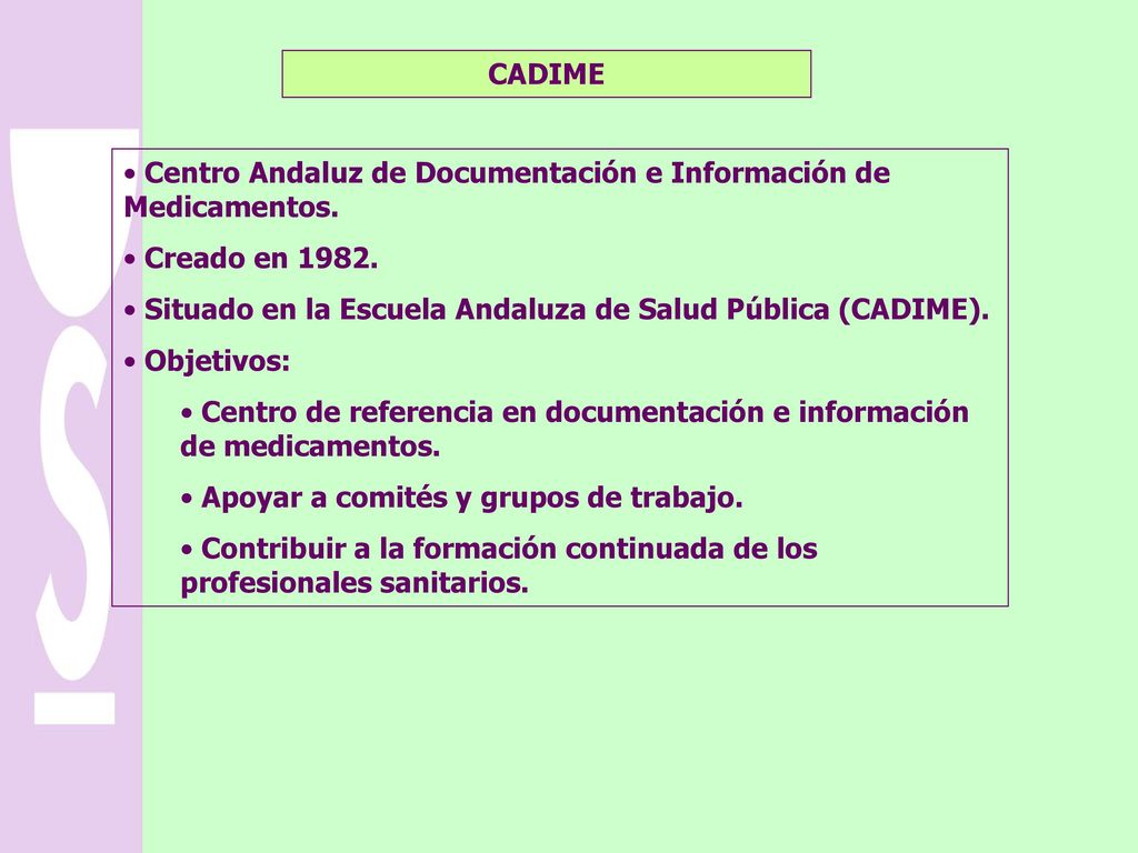 CADIME Centro Andaluz de Documentación e Información de Medicamentos. Creado en Situado en la Escuela Andaluza de Salud Pública (CADIME).