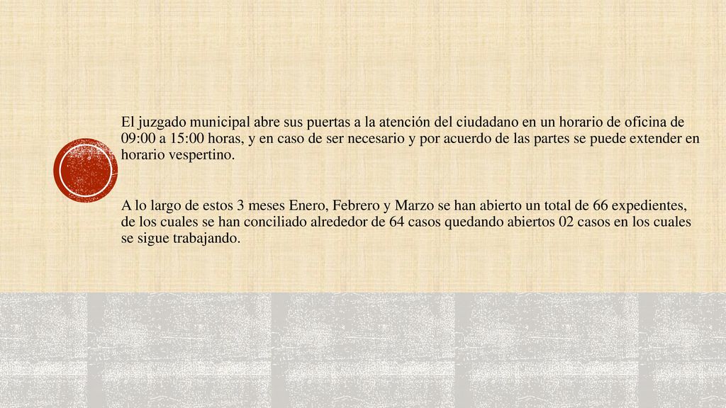 El juzgado municipal abre sus puertas a la atención del ciudadano en un horario de oficina de 09:00 a 15:00 horas, y en caso de ser necesario y por acuerdo de las partes se puede extender en horario vespertino.