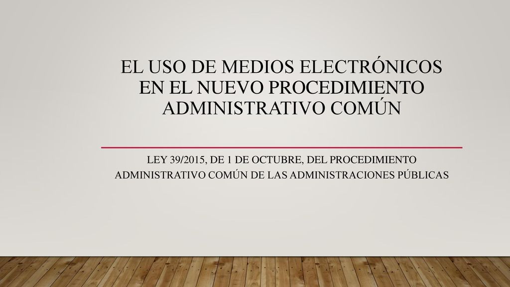 EL USO DE MEDIOS ELECTRÓNICOS EN EL NUEVO PROCEDIMIENTO ADMINISTRATIVO COMÚN