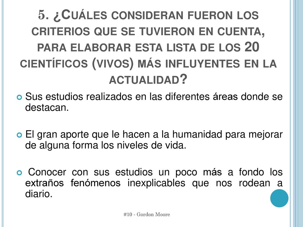 5. ¿Cuáles consideran fueron los criterios que se tuvieron en cuenta, para elaborar esta lista de los 20 científicos (vivos) más influyentes en la actualidad