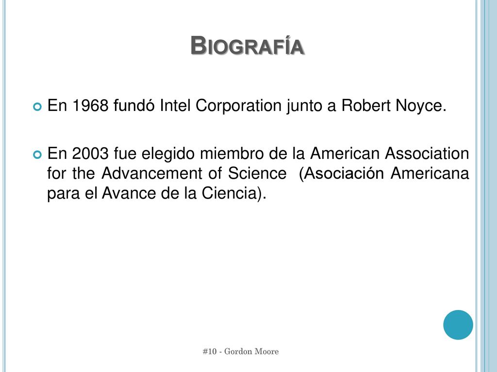 Biografía En 1968 fundó Intel Corporation junto a Robert Noyce.